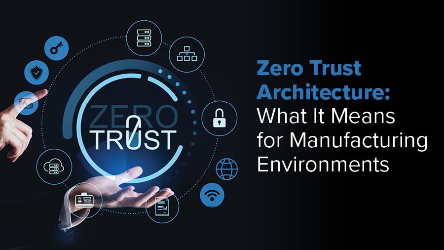Zero Trust Architecture for Manufacturing | IT & OT Security